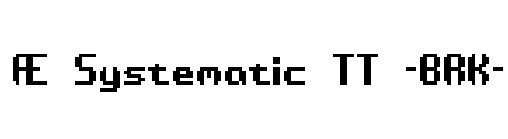 Æ Systematic TT -BRK- Font