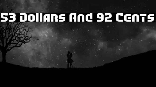 53 Dollars And 92 Cents Font examples