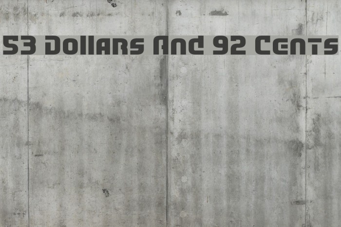 53 Dollars And 92 Cents Font examples