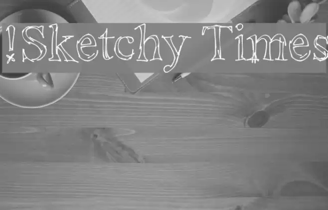 !Sketchy Times Font examples