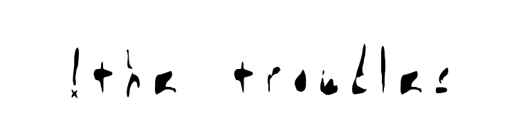!the troubles Шрифта