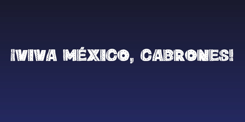 ¡Viva México, cabrones! Social Header
