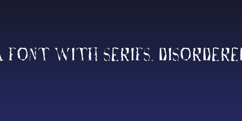 A Font with Serifs. Disordered Social Header