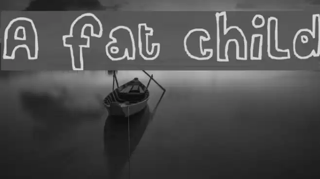 A fat child Schriftart examples