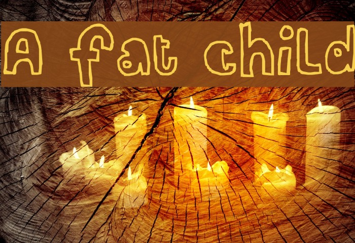 A fat child Schriftart examples