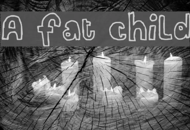 A fat child Schriftart examples