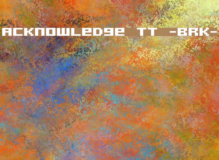Acknowledge TT -BRK- Font examples