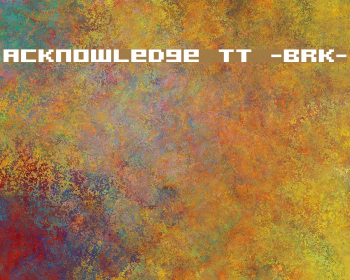 Acknowledge TT -BRK- Font examples