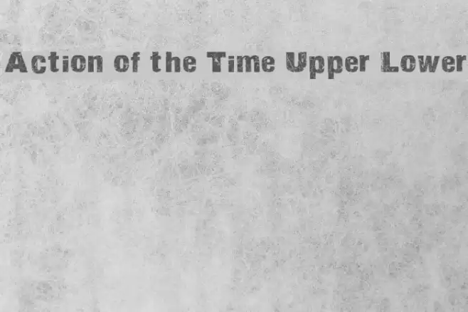 Action of the Time Upper Lower Font examples