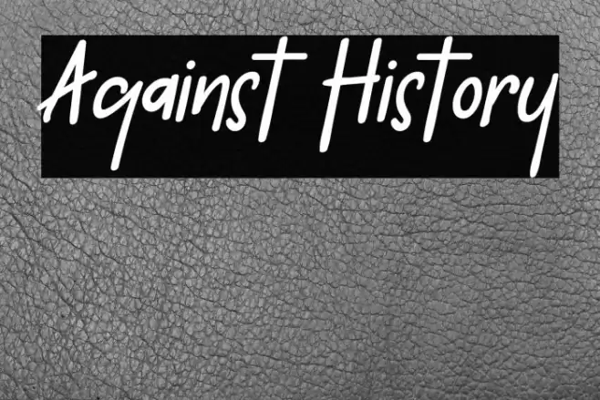 Against History Font examples
