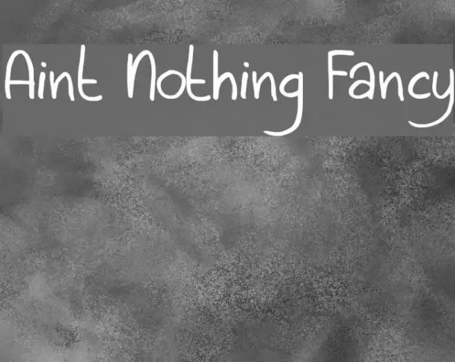 Aint Nothing Fancy フォント examples