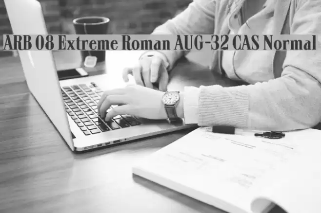 ARB 08 Extreme Roman AUG-32 CAS Normal Font examples