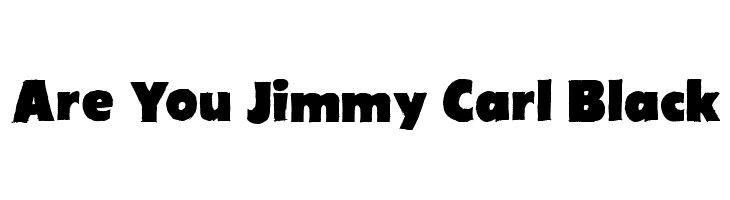 Are You Jimmy Carl Black  les polices de caractères gratuit tlcharger