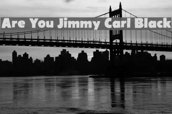 Are You Jimmy Carl Black Font examples
