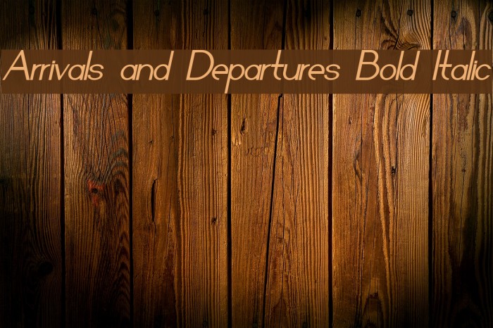 Arrivals and Departures Bold Italic Font examples