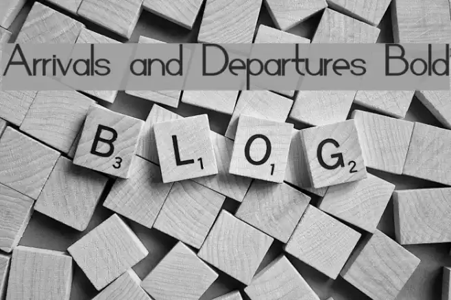 Arrivals and Departures Bold Font examples