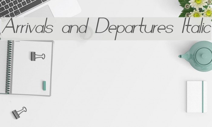 Arrivals and Departures Italic Font examples