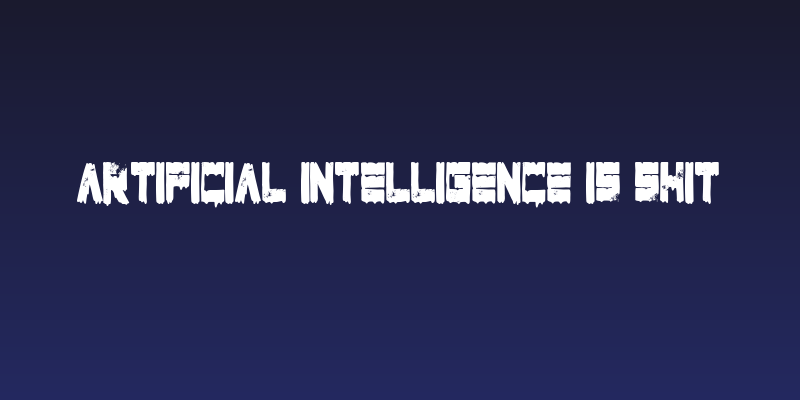 Artificial Intelligence Is Shit Social Header
