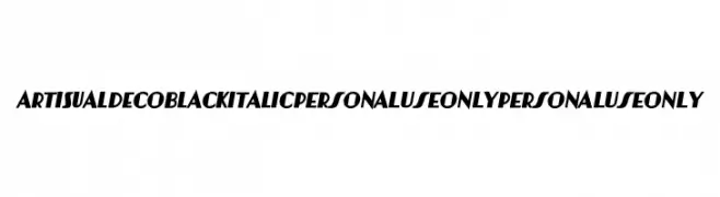 Artisual Deco Black Italic PERSONAL USE ONLY PERSONAL USE ONLY  フリーフォントのダウンロード
