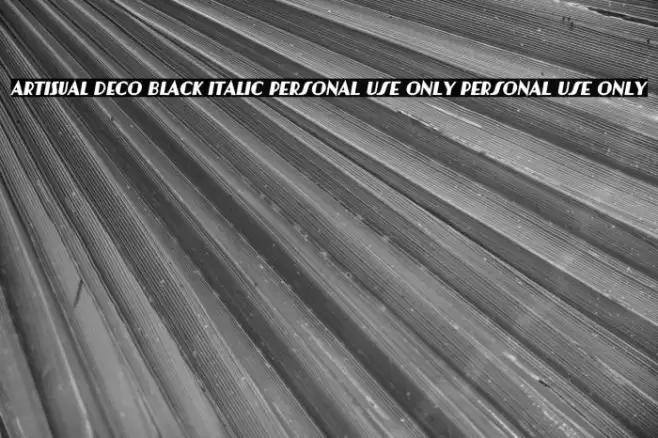 Artisual Deco Black Italic PERSONAL USE ONLY PERSONAL USE ONLY Example 1
