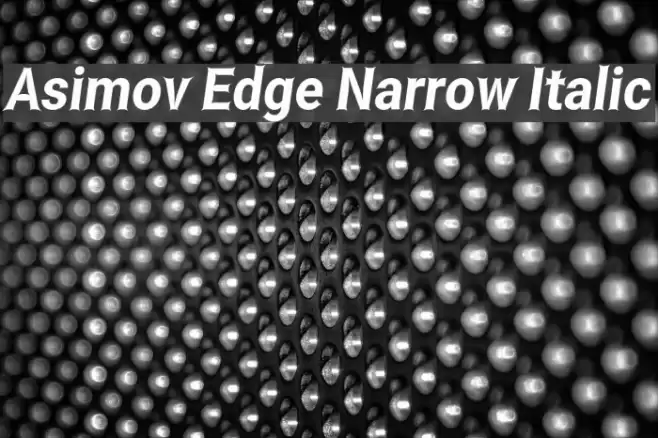 Asimov Edge Narrow Italic フォント examples