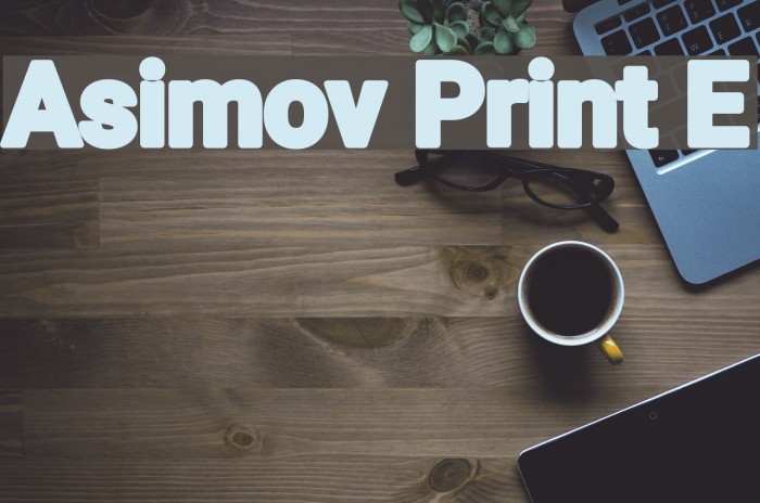 Asimov Print E Font examples