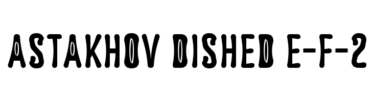 Astakhov Dished E-F-2  Free Fonts Download