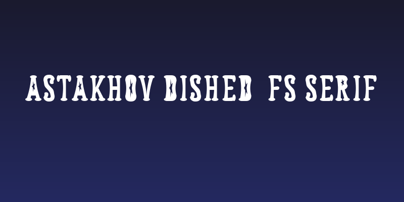 Astakhov Dished  FS Serif Social Header