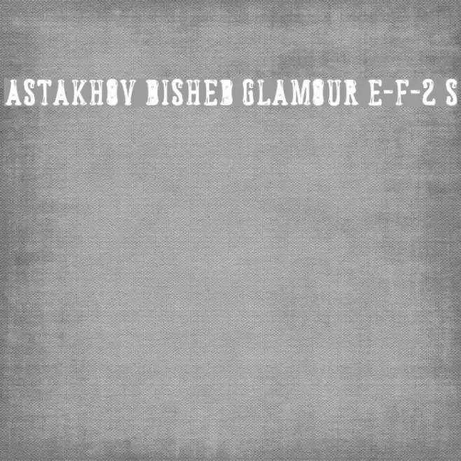 Astakhov Dished Glamour E-F-2 S Font examples