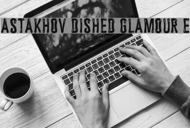Astakhov Dished Glamour E Font examples