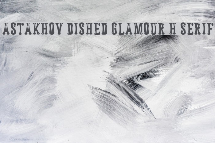 Astakhov Dished Glamour H Serif Font examples