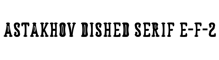 Astakhov Dished Serif E-F-2 Font