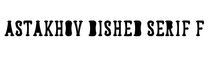 Astakhov Dished Serif F  नि: शुल्क फ़ॉन्ट्स डाउनलोड