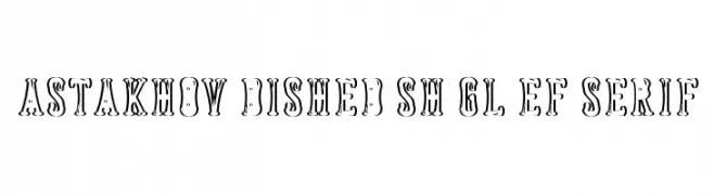 Astakhov Dished Sh Gl EF Serif  नि: शुल्क फ़ॉन्ट्स डाउनलोड