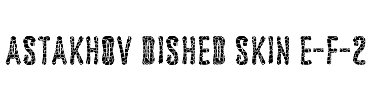 Astakhov Dished Skin E-F-2  Free Fonts Download
