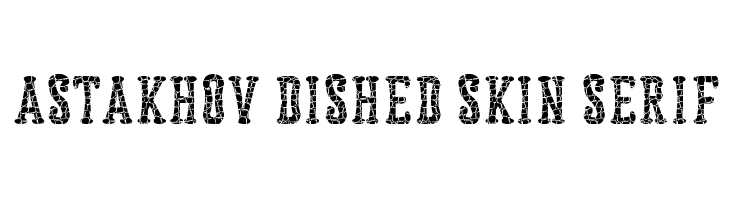 Astakhov Dished Skin Serif  Frei Schriftart Herunterladen