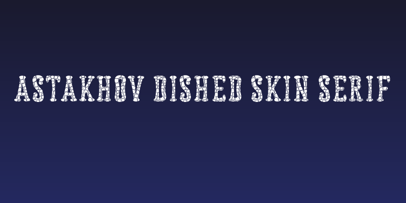 Astakhov Dished Skin Serif Social Header
