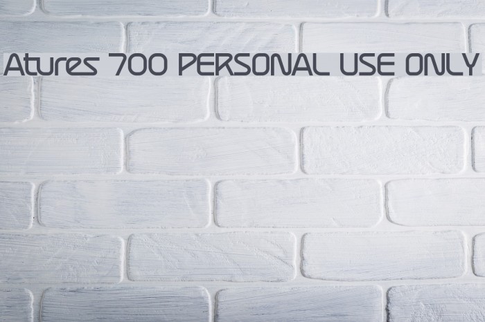 Atures 700 PERSONAL USE ONLY Font examples