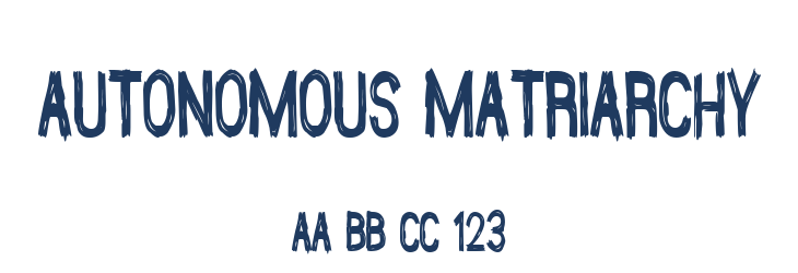 Autonomous Matriarchy Font Preview