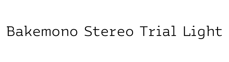 Bakemono Stereo Trial Light  les polices de caractères gratuit tlcharger