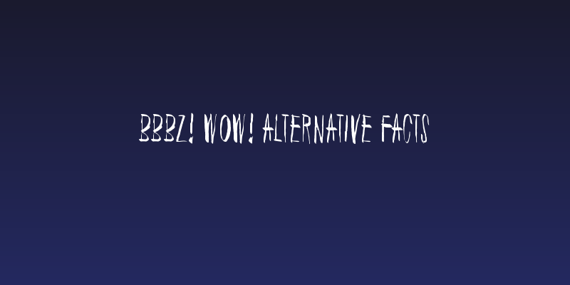 Bbbz! Wow! Alternative facts Social Header