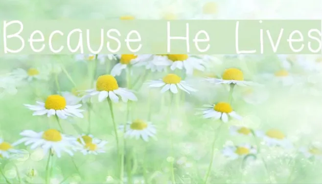 Because He Lives Example 3