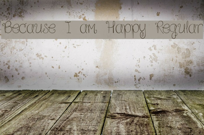Because I am Happy Regular Font examples