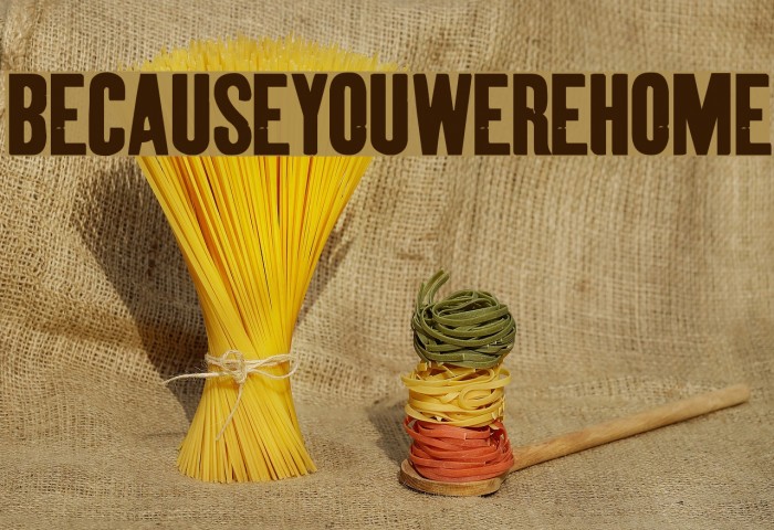 BecauseYouWereHome Font examples