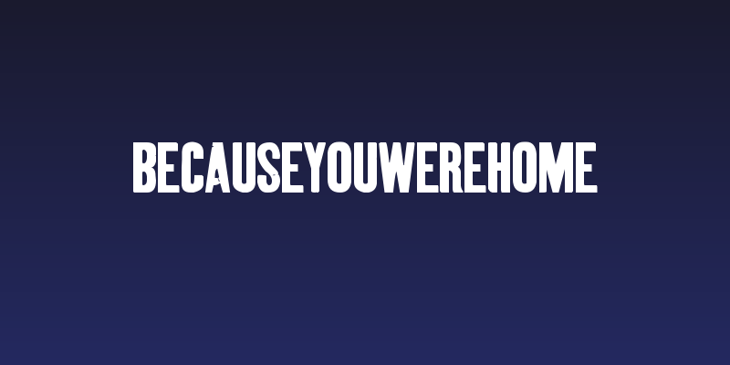 BecauseYouWereHome Social Header