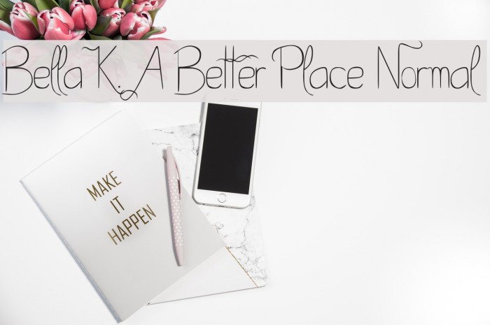 Bella K. A Better Place Normal Font examples