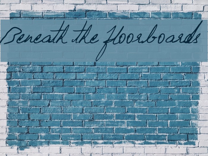 Beneath the floorboards Font examples