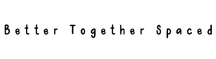 Better Together Spaced Font