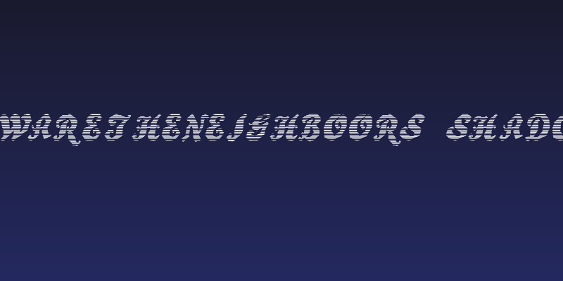 BewareTheNeighboors Shadow Social Header
