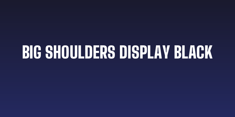 Big Shoulders Display Black Social Header